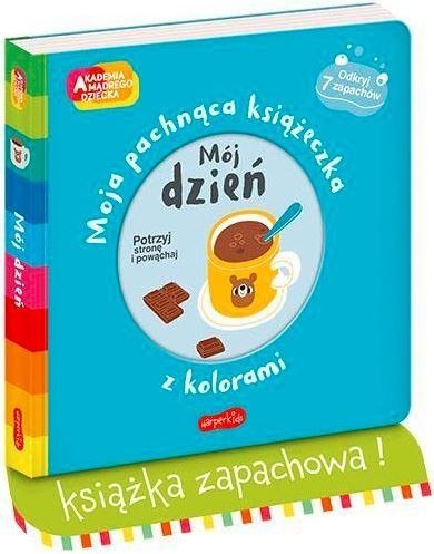 Książeczka Mój dzień. Akademia mądrego dziecka. Moja pachnąca książeczka z kolorami